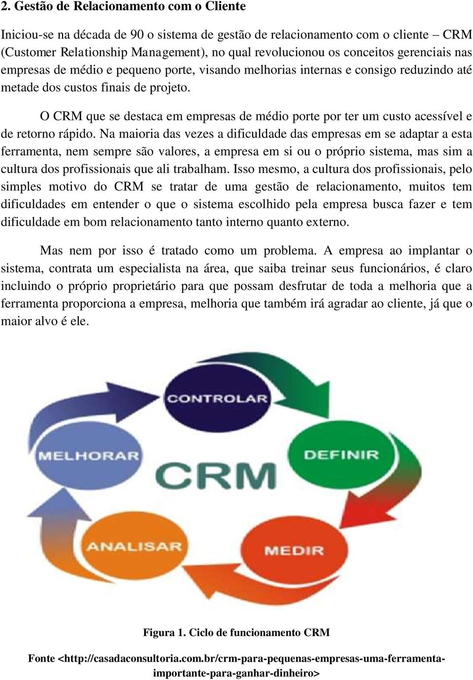 O CRM que se destaca em empresas de médio porte por ter um custo acessível e de retorno rápido.
