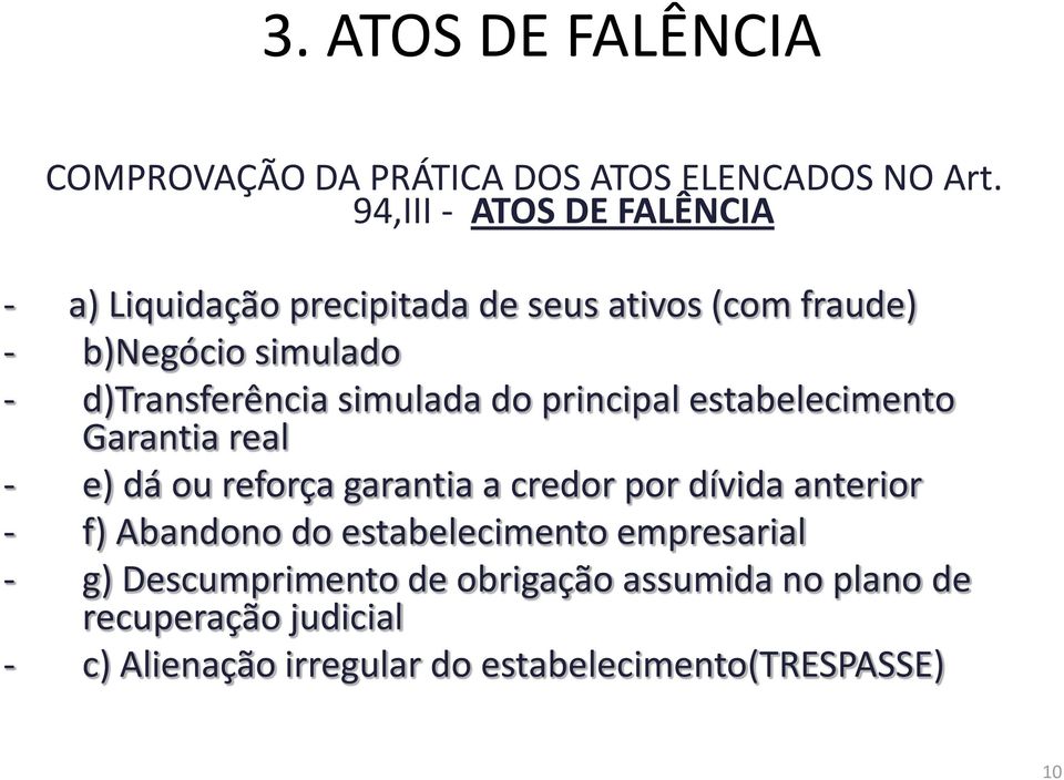 d)transferência simulada do principal estabelecimento Garantia real - e) dá ou reforça garantia a credor por dívida