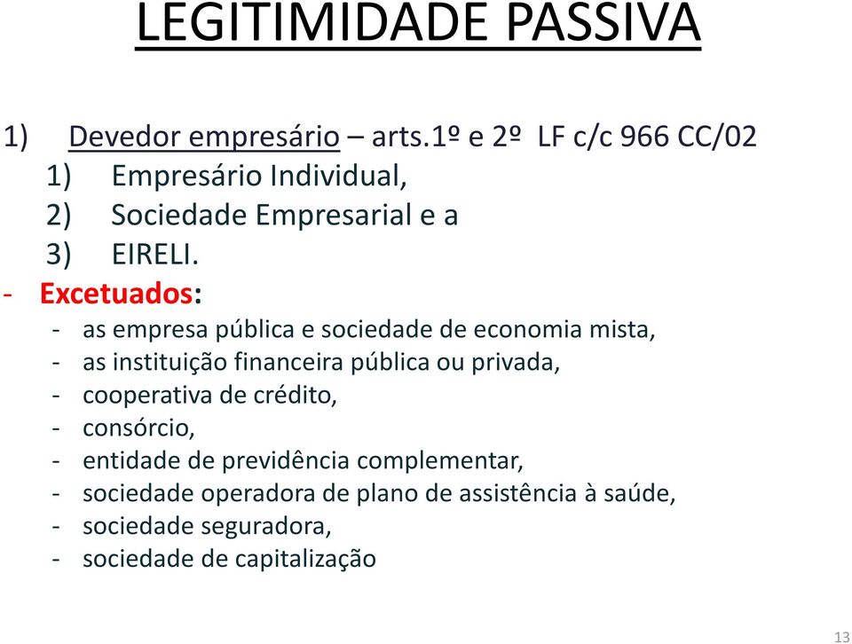 - Excetuados: - as empresa pública e sociedade de economia mista, - as instituição financeira pública ou