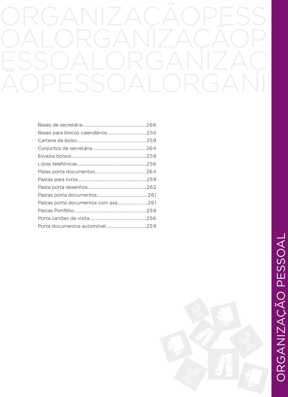 ..258 Listas telefónicas...256 Malas porta documentos... 264 Pastas para livros...259 Pasta porta desenhos.