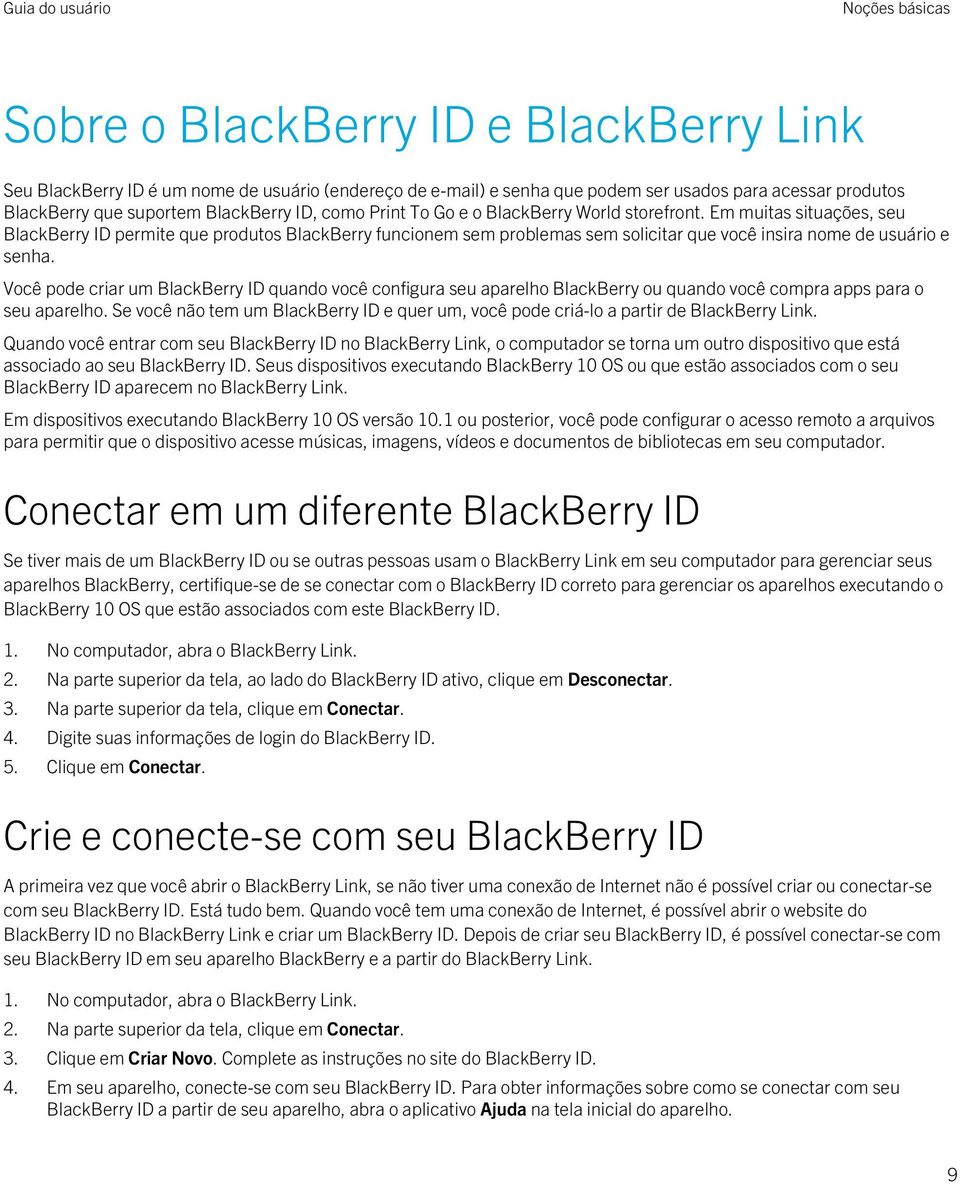 Em muitas situações, seu BlackBerry ID permite que produtos BlackBerry funcionem sem problemas sem solicitar que você insira nome de usuário e senha.