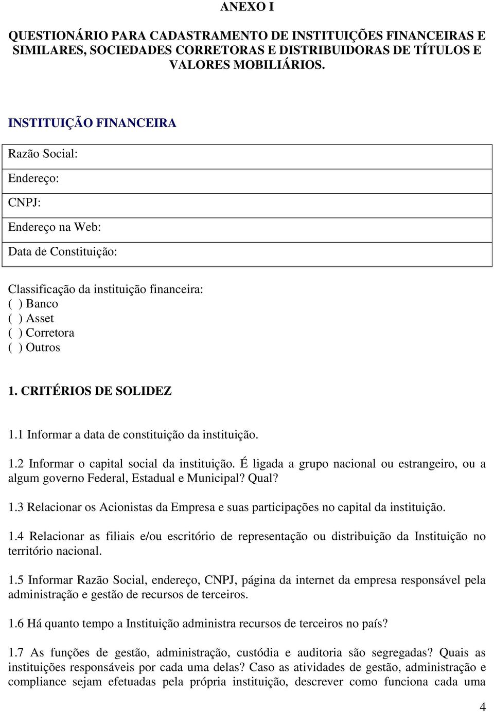 CRITÉRIOS DE SOLIDEZ 1.1 Informar a data de constituição da instituição. 1.2 Informar o capital social da instituição.