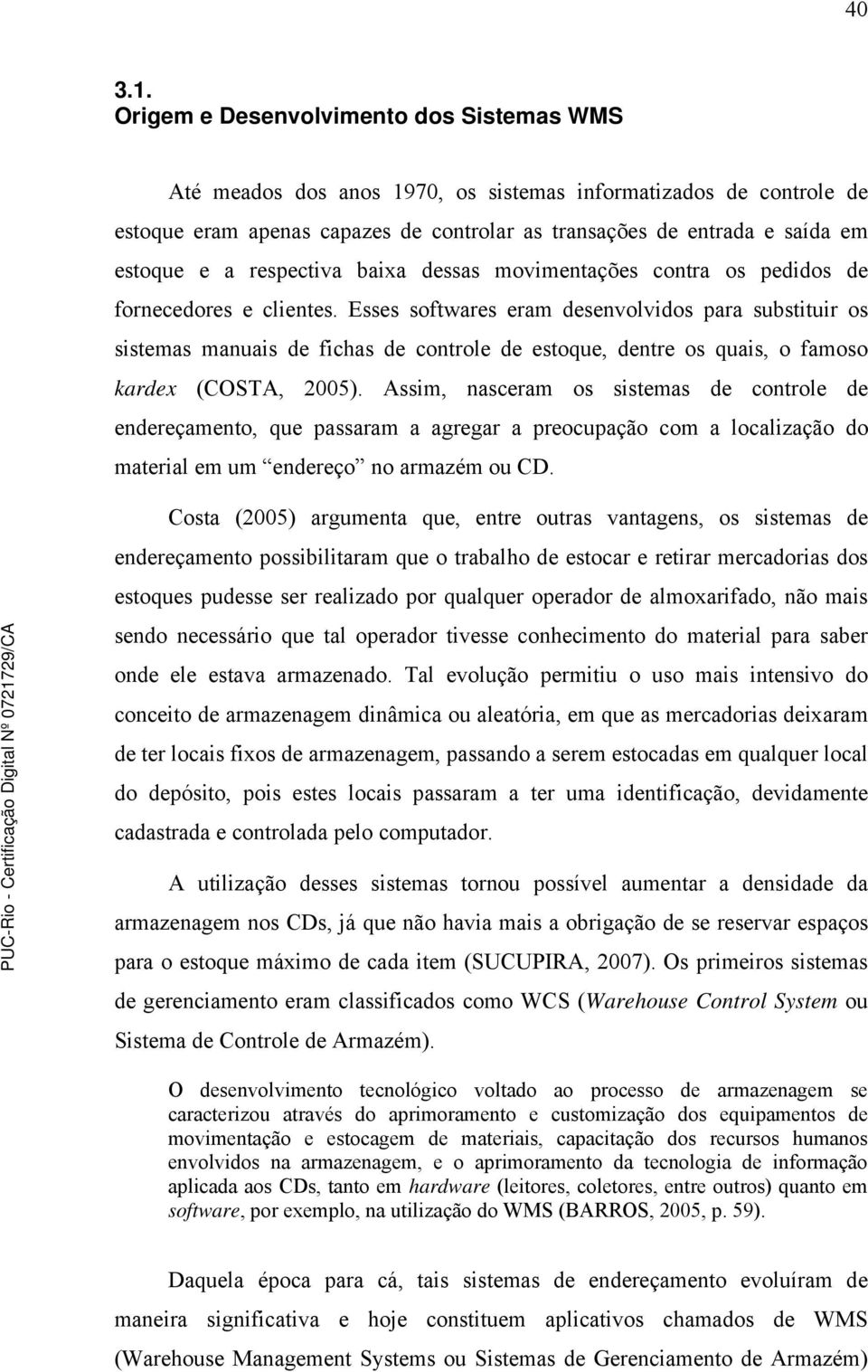 respectiva baixa dessas movimentações contra os pedidos de fornecedores e clientes.