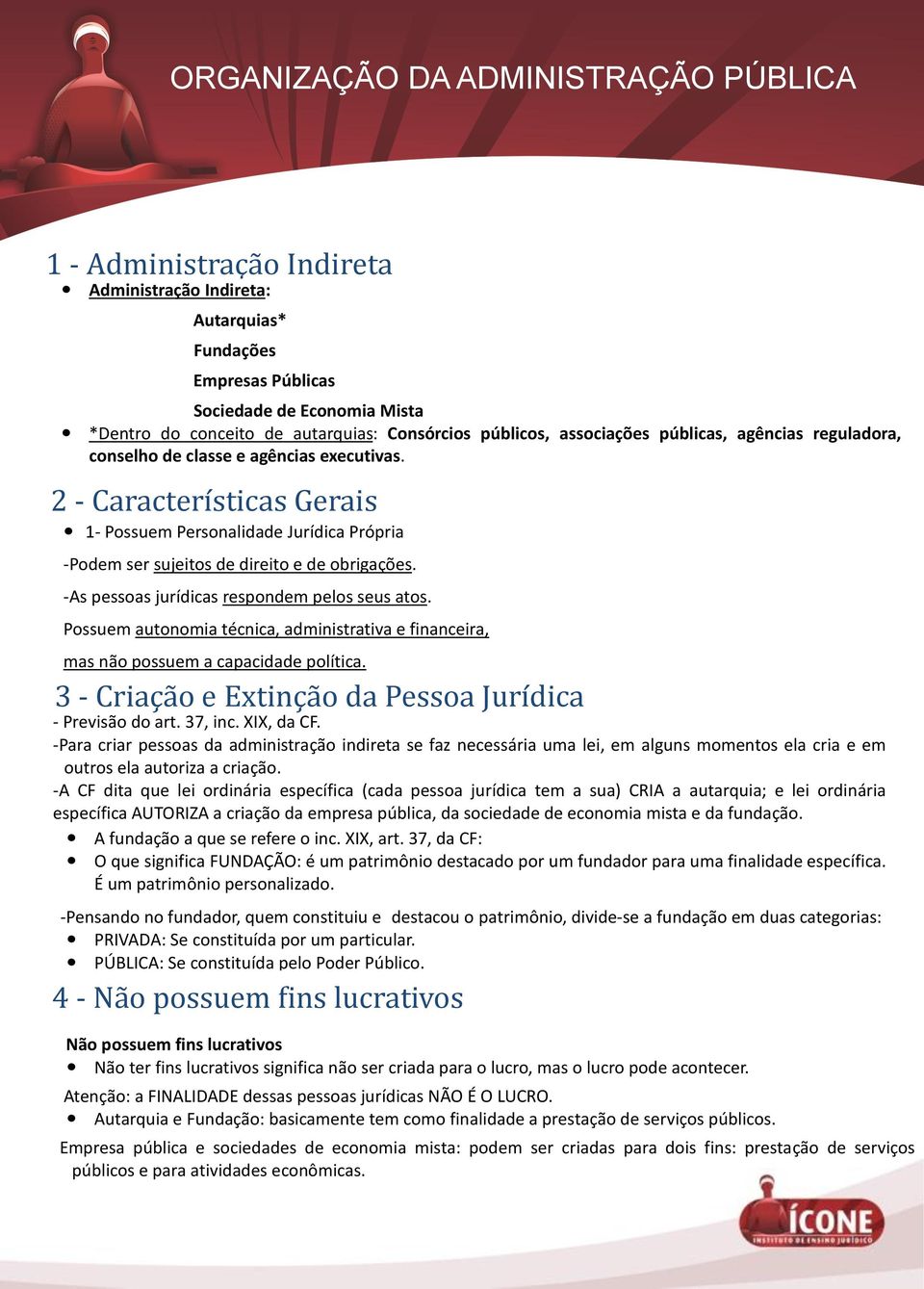 -As pessoas jurídicas respondem pelos seus atos. Possuem autonomia técnica, administrativa e financeira, mas não possuem a capacidade política.