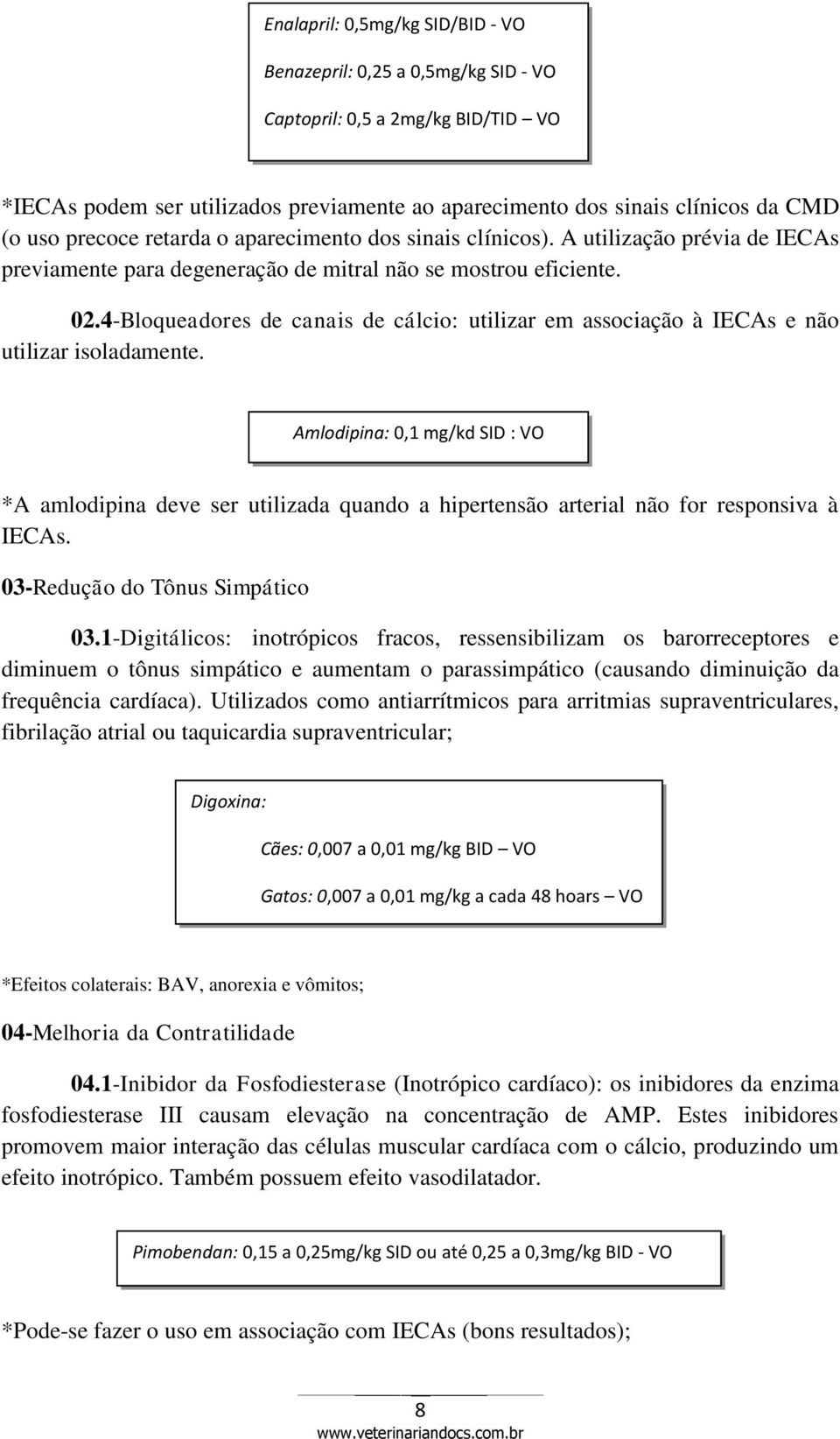4-Bloqueadores de canais de cálcio: utilizar em associação à IECAs e não utilizar isoladamente.
