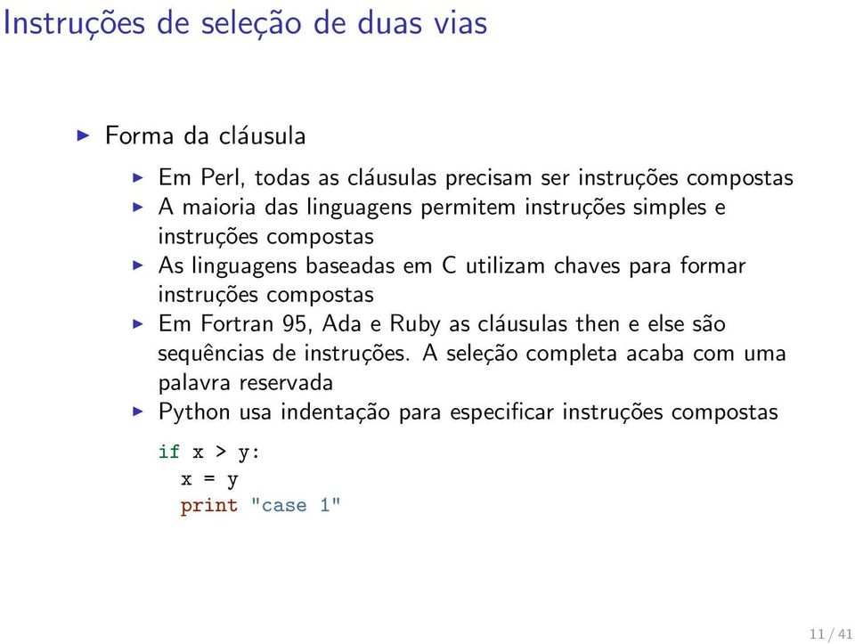 instruções compostas Em Fortran 95, Ada e Ruby as cláusulas then e else são sequências de instruções.