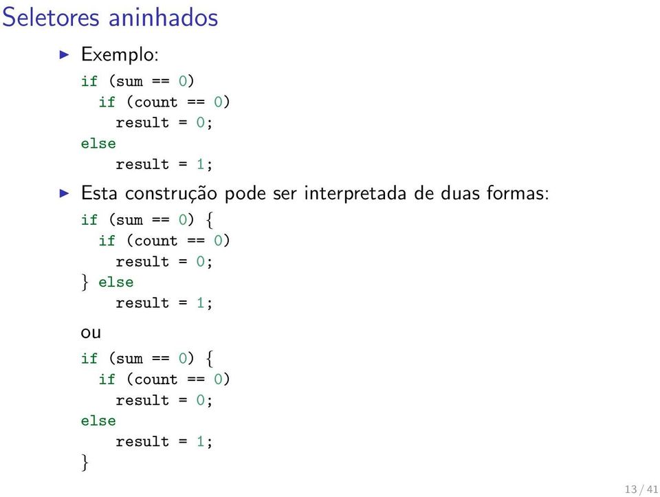 formas: if (sum == 0) { if (count == 0) result = 0; } else result =