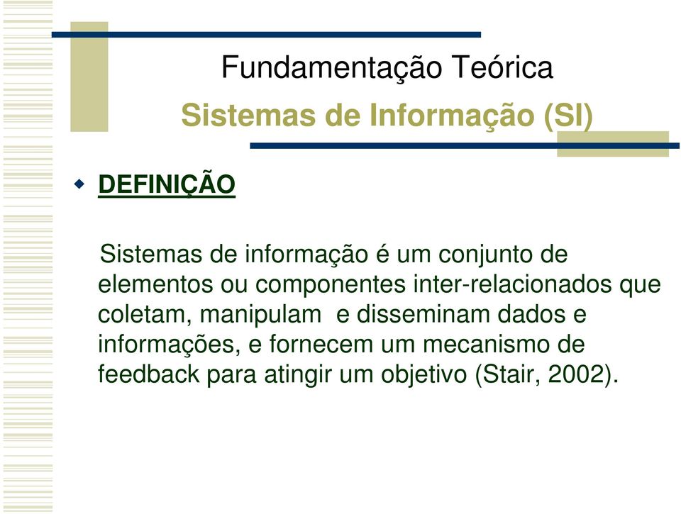 inter-relacionados que coletam, manipulam e disseminam dados e