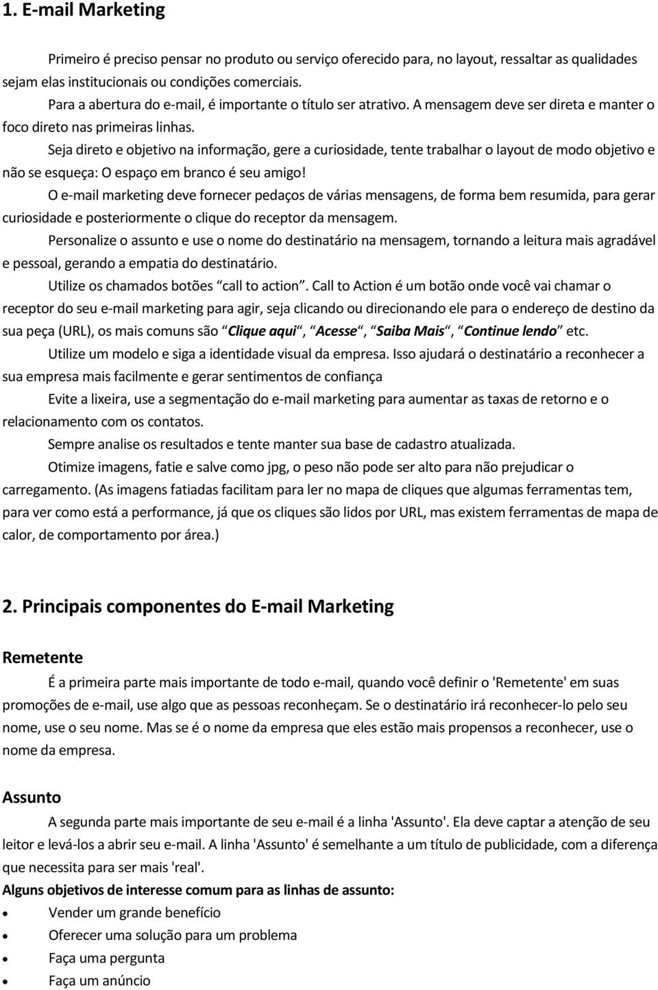 Seja direto e objetivo na informação, gere a curiosidade, tente trabalhar o layout de modo objetivo e não se esqueça: O espaço em branco é seu amigo!