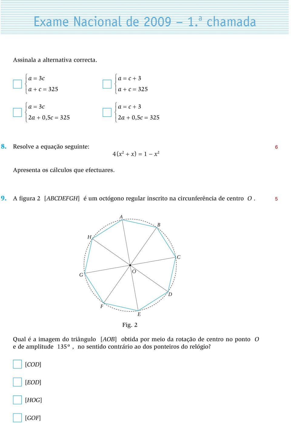 A figura 2 [ABCDEFGH] é um octógono regular inscrito na circunferência de centro O. Fig.