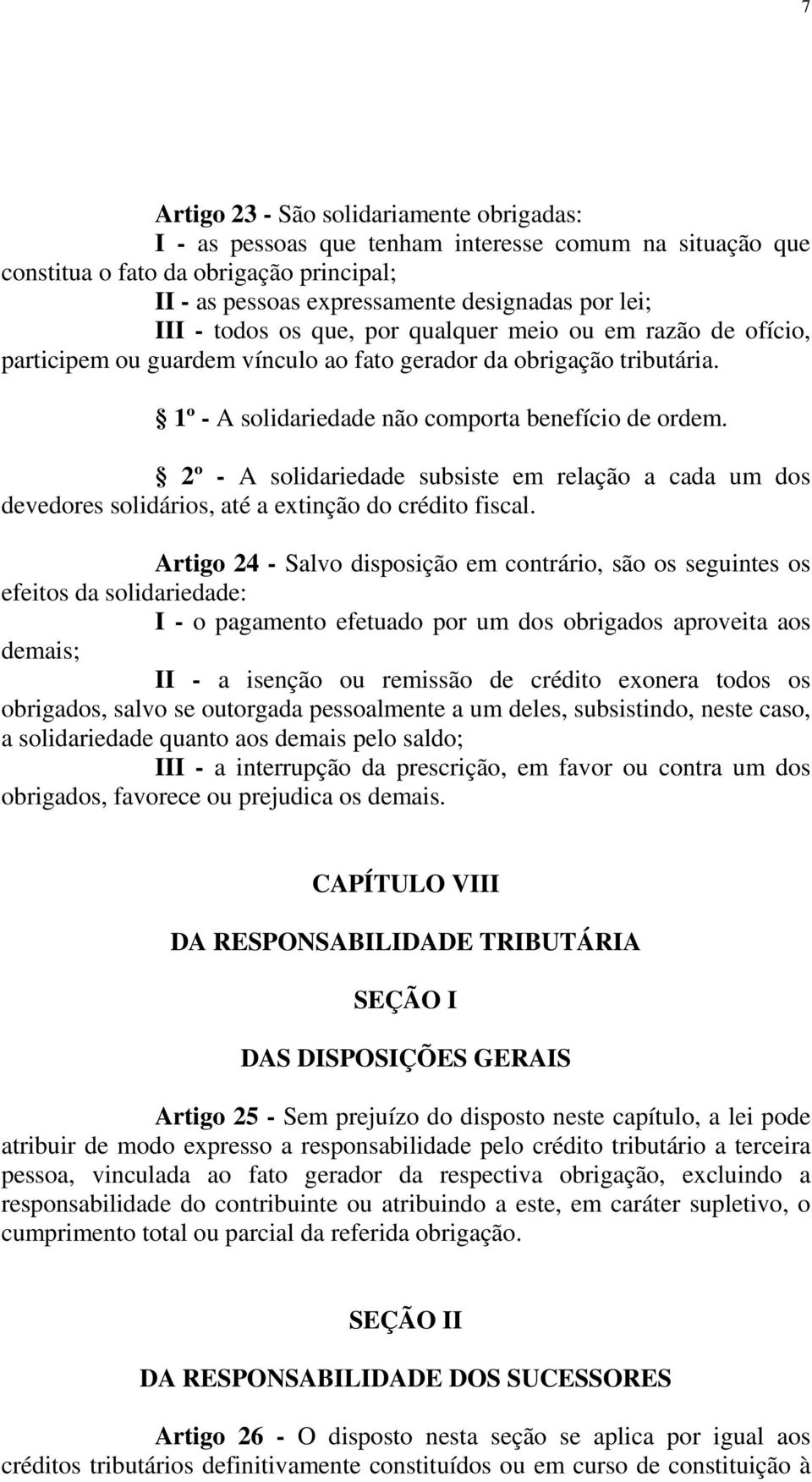 2º - A solidariedade subsiste em relação a cada um dos devedores solidários, até a extinção do crédito fiscal.