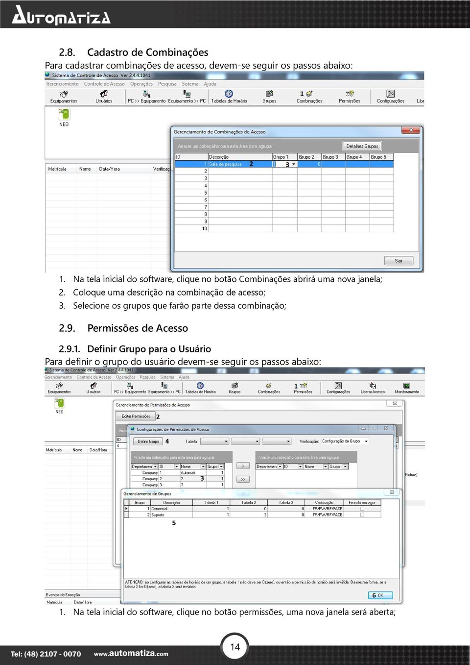 Coloque uma descrição na combinação de acesso; 3. Selecione os grupos que farão parte dessa combinação; 2.9.