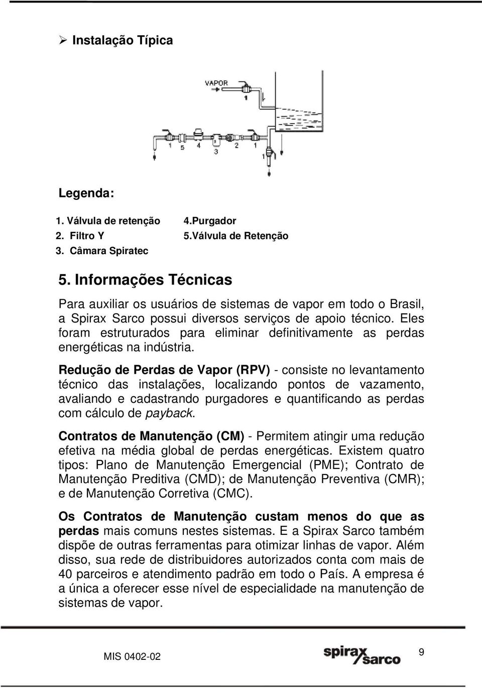 Eles foram estruturados para eliminar definitivamente as perdas energéticas na indústria.