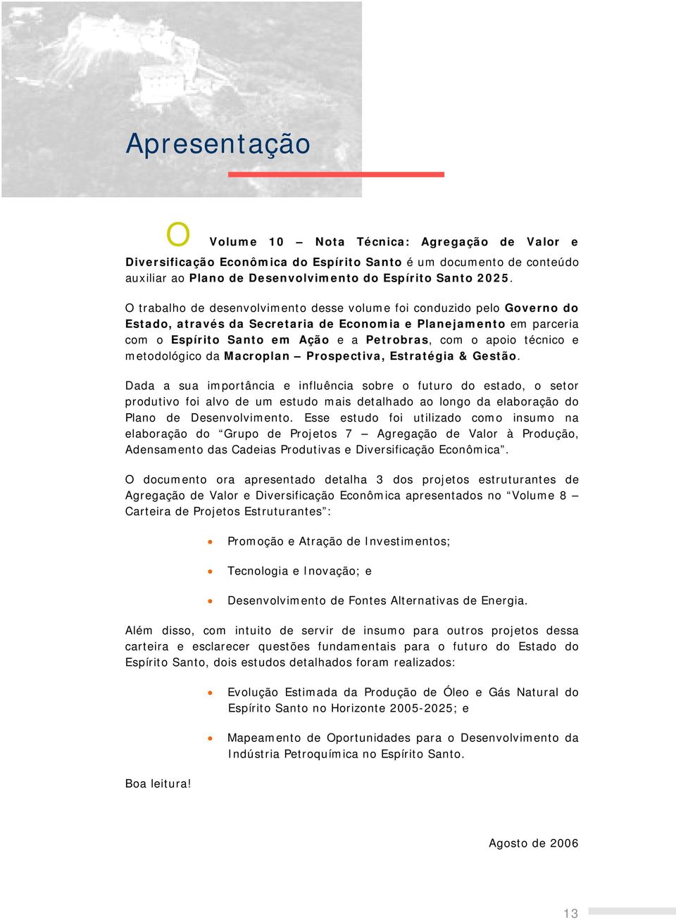 técnico e metodológico da Macroplan Prospectiva, Estratégia & Gestão.