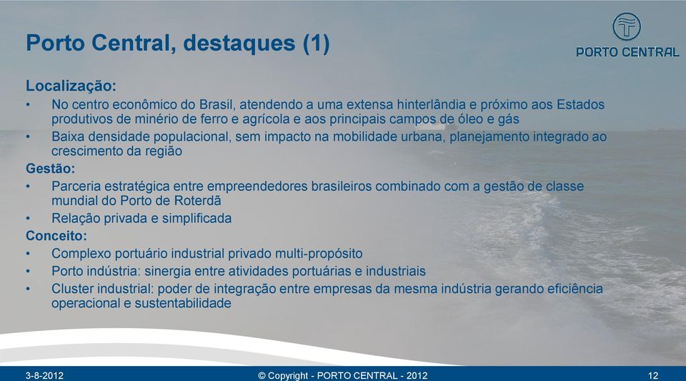 combinado com a gestão de classe mundial do Porto de Roterdã Relação privada e simplificada Conceito: Complexo portuário industrial privado multi-propósito Porto indústria: sinergia entre