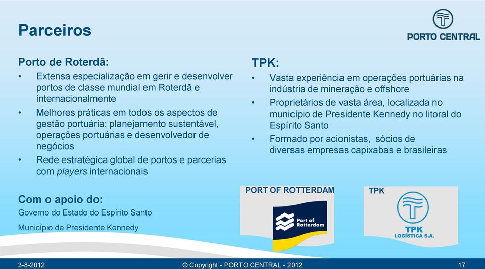 operações portuárias na indústria de mineração e offshore Proprietários de vasta área, localizada no município de Presidente Kennedy no litoral do Espírito Santo Formado por acionistas,