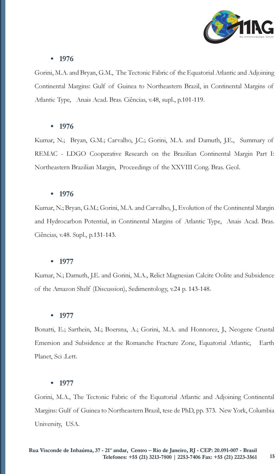 , Summary of REMAC - LDGO Cooperative Research on the Brazilian Continental Margin Part I: Northeastern Brazilian Margin, Proceedings of the XXVIII Cong. Bras. Geol. 1976 Kumar, N.; Bryan, G.M.; Gorini, M.