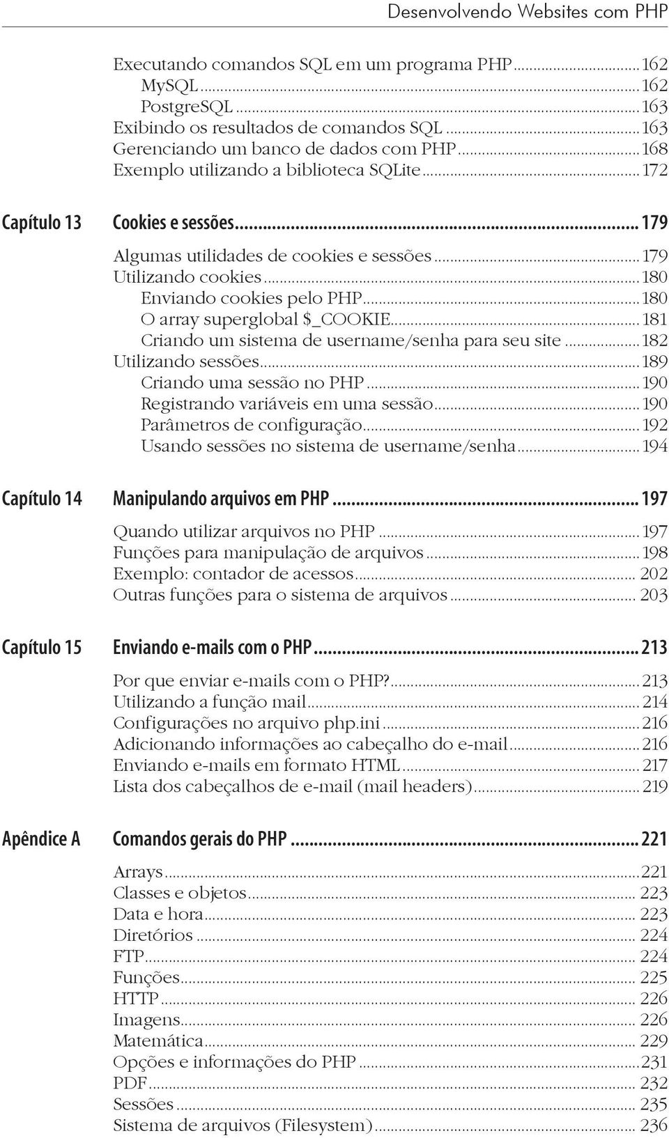 ..180 O array superglobal $_COOKIE...181 Criando um sistema de username/senha para seu site...182 Utilizando sessões...189 Criando uma sessão no PHP...190 Registrando variáveis em uma sessão.