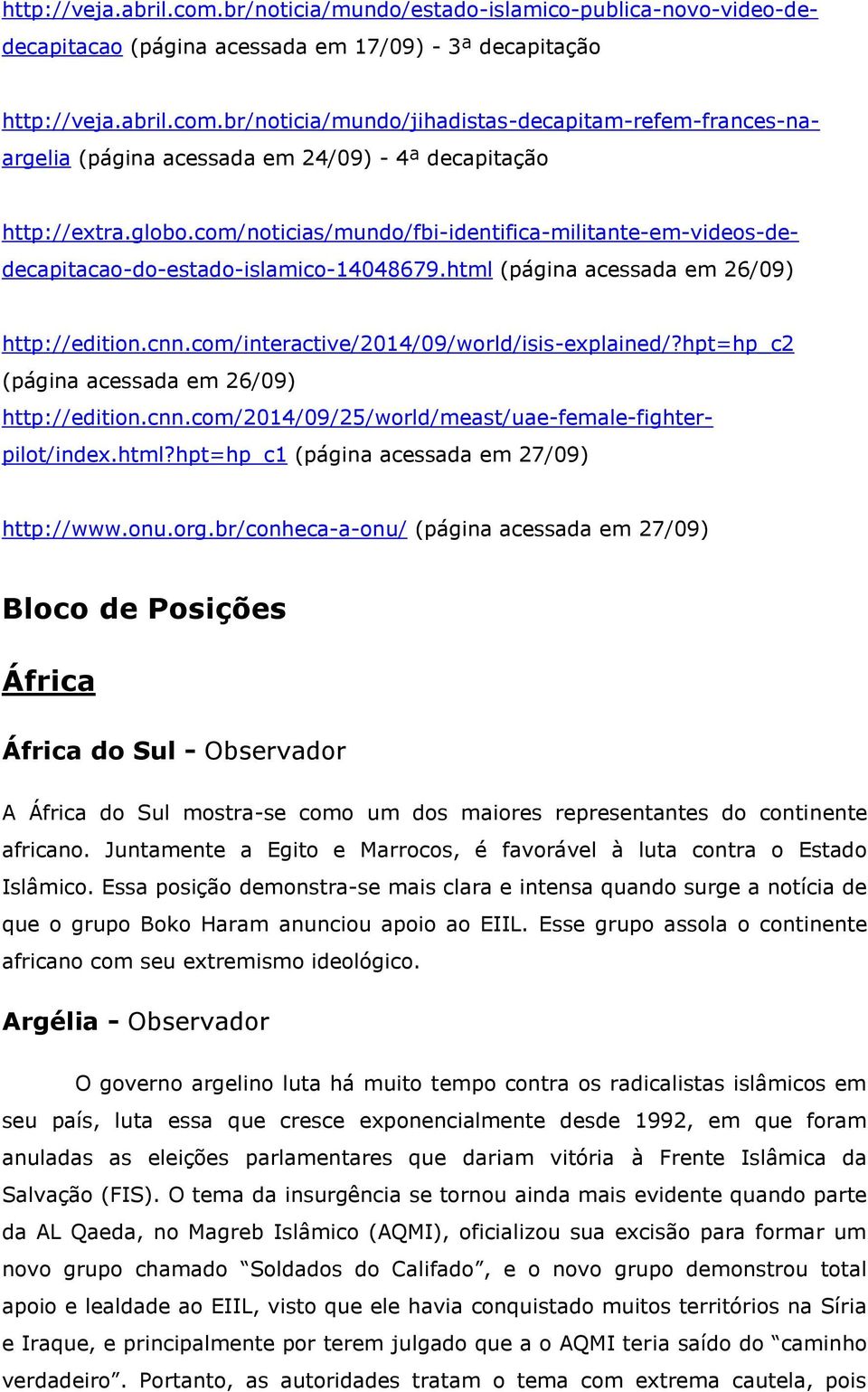 hpt=hp_c2 (página acessada em 26/09) http://edition.cnn.com/2014/09/25/world/meast/uae-female-fighterpilot/index.html?hpt=hp_c1 (página acessada em 27/09) http://www.onu.org.