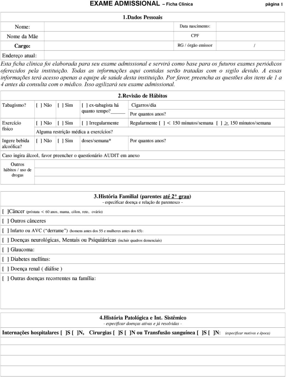 oferecidos pela instituição. Todas as informações aqui contidas serão tratadas com o sigilo devido. A essas informações terá acesso apenas a equipe de saúde desta instituição.