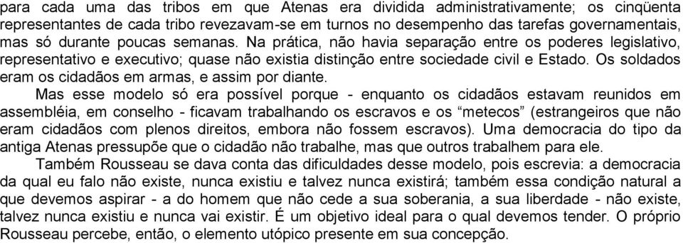 Os soldados eram os cidadãos em armas, e assim por diante.