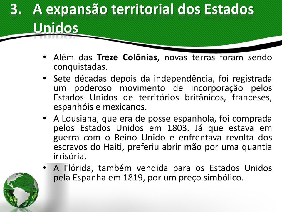 franceses, espanhóis e mexicanos. A Lousiana, que era de posse espanhola, foi comprada pelos Estados Unidos em 1803.