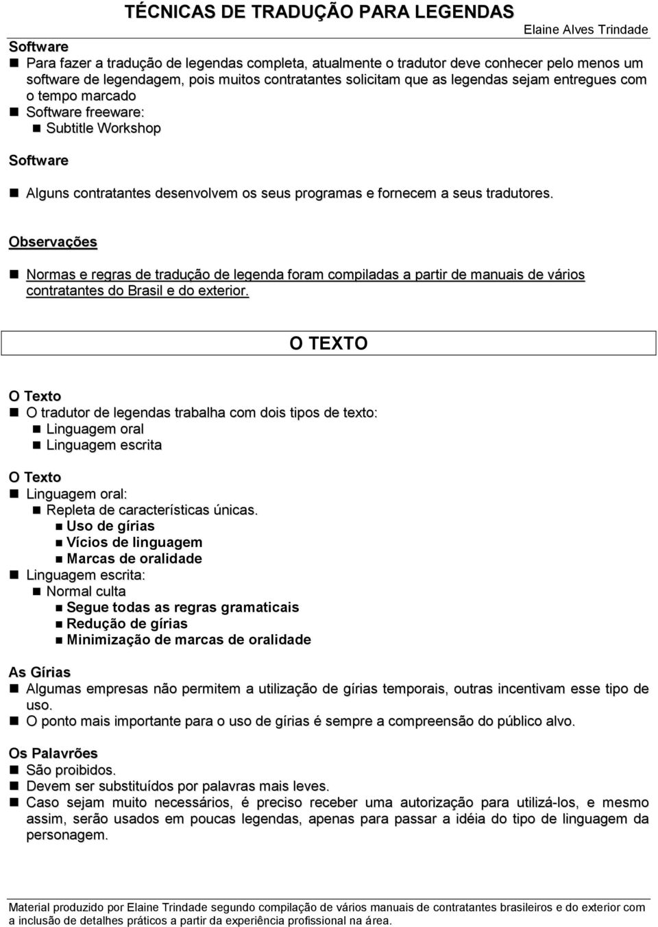 Observações Normas e regras de tradução de legenda foram compiladas a partir de manuais de vários contratantes do Brasil e do exterior.