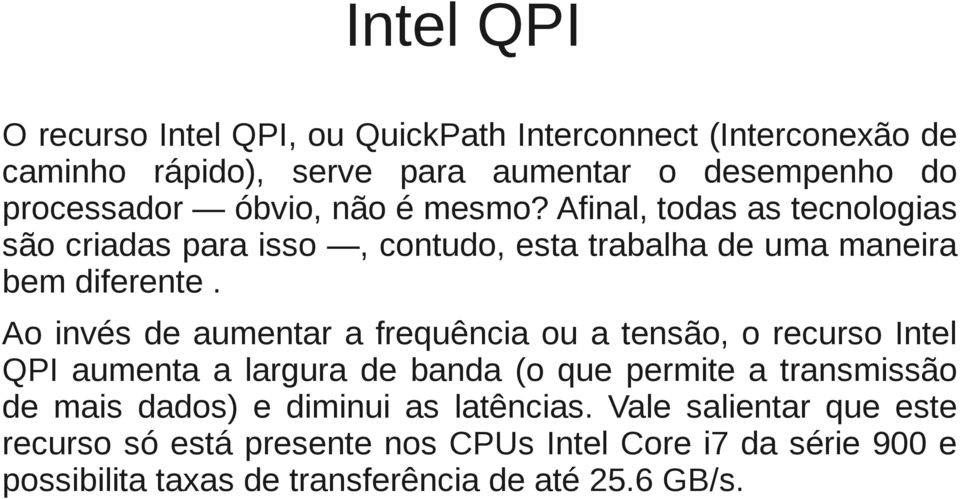 Ao invés de aumentar a frequência ou a tensão, o recurso Intel QPI aumenta a largura de banda (o que permite a transmissão de mais dados) e