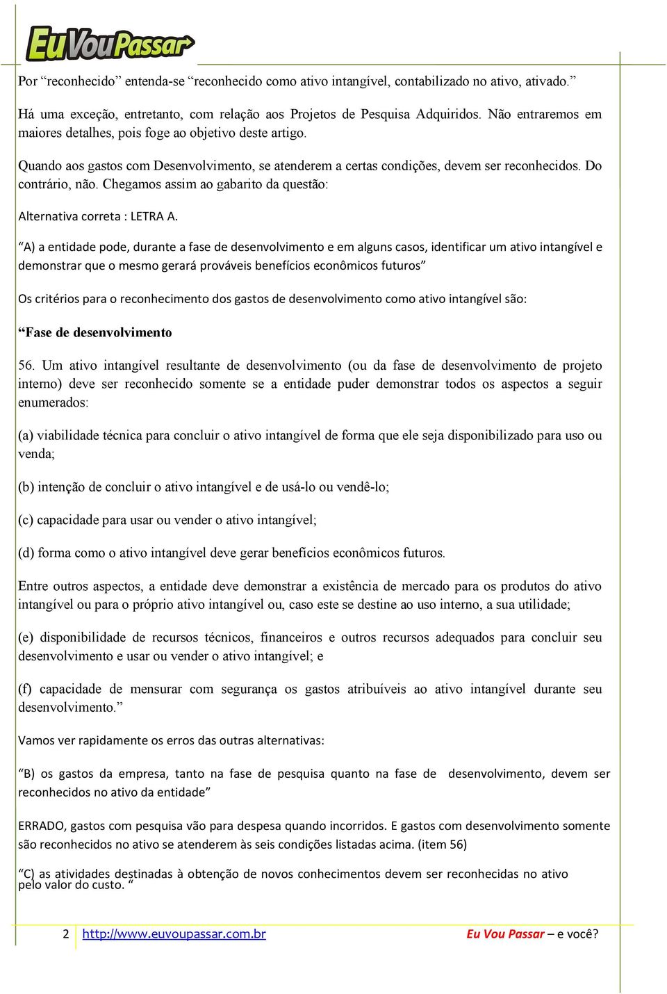 Chegamos assim ao gabarito da questão: Alternativa correta : LETRA A.