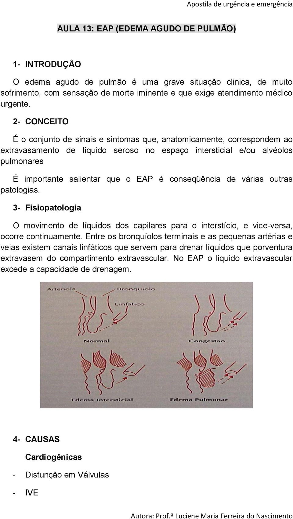 conseqüência de várias outras patologias. 3- Fisiopatologia O movimento de líquidos dos capilares para o interstício, e vice-versa, ocorre continuamente.