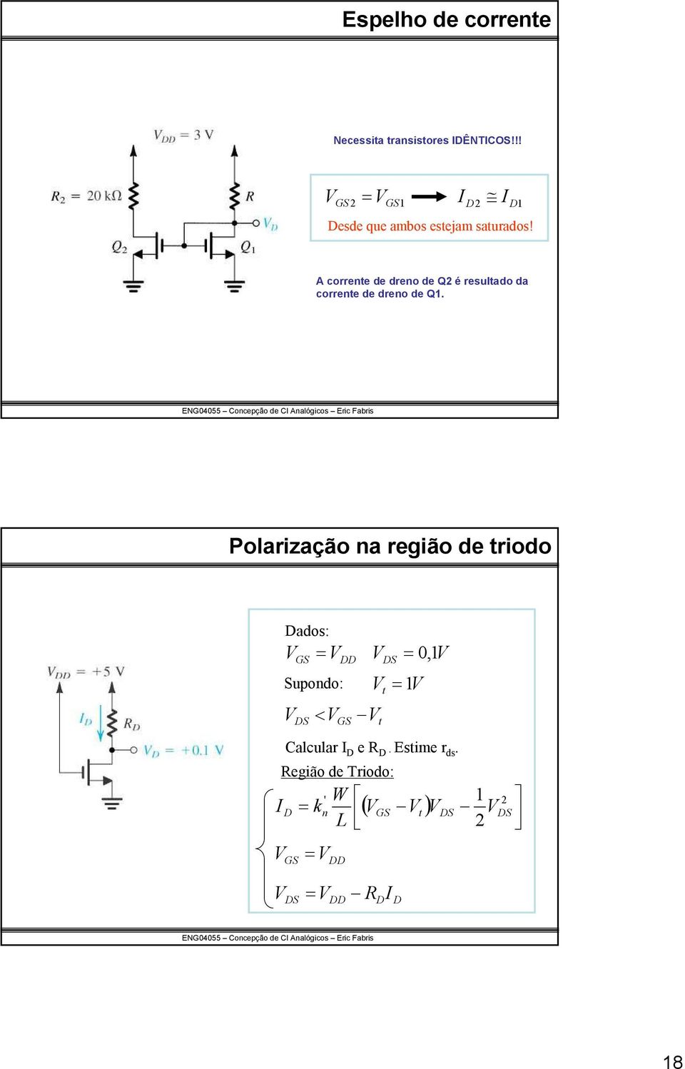 I A correne de dreno de Q2 é resulado da correne de dreno de Q1.