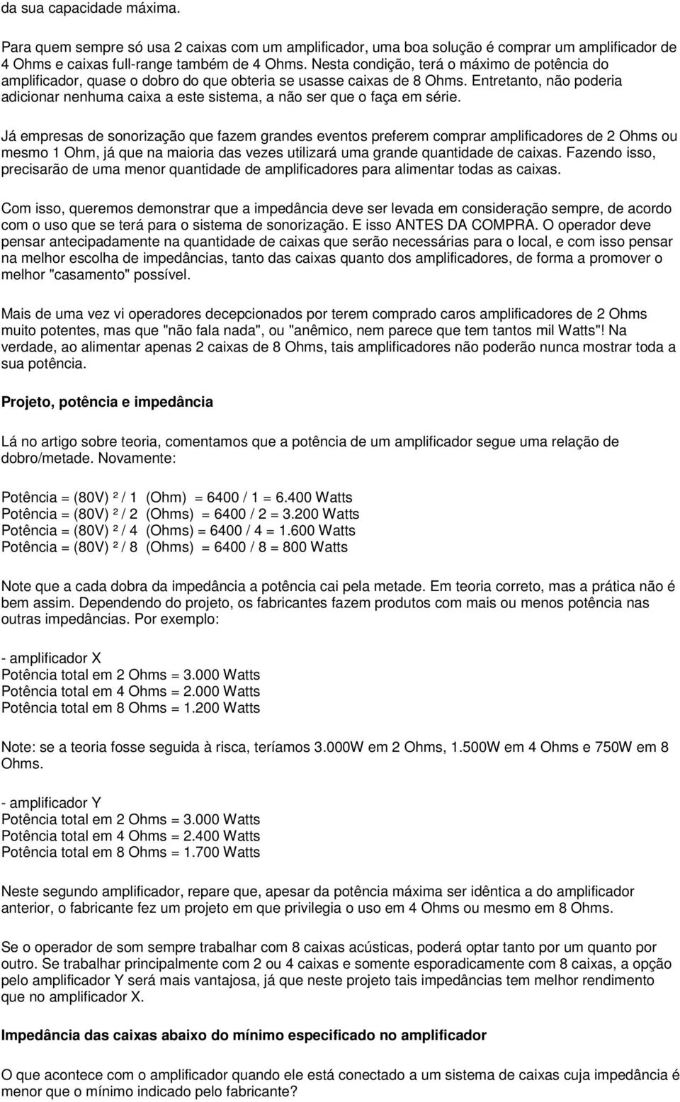 Entretanto, não poderia adicionar nenhuma caixa a este sistema, a não ser que o faça em série.