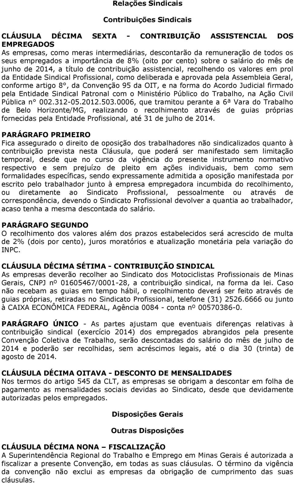 deliberada e aprovada pela Assembleia Geral, conforme artigo 8, da Convenção 95 da OIT, e na forma do Acordo Judicial firmado pela Entidade Sindical Patronal com o Ministério Público do Trabalho, na