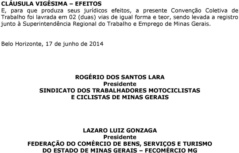 Belo Horizonte, 17 de junho de 2014 ROGÉRIO DOS SANTOS LARA Presidente SINDICATO DOS TRABALHADORES MOTOCICLISTAS E CICLISTAS DE