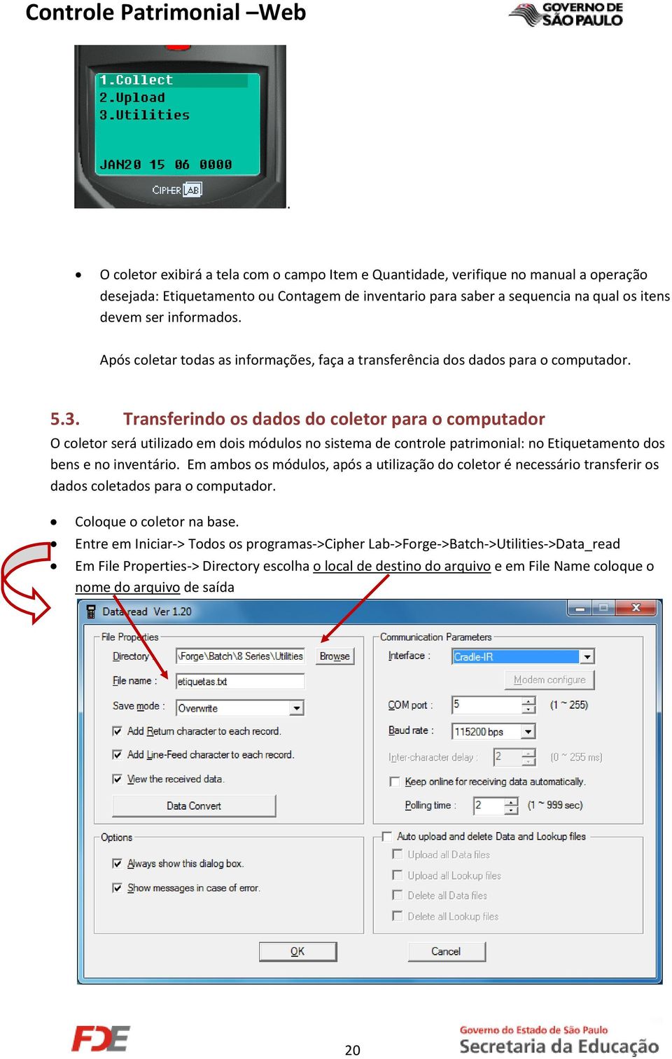 Transferindo os dados do coletor para o computador O coletor será utilizado em dois módulos no sistema de controle patrimonial: no Etiquetamento dos bens e no inventário.