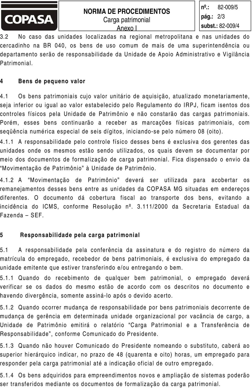 Unidade de Apoio Administrativo e Vigilância Patrimonial. 4 Bens de pequeno valor 4.