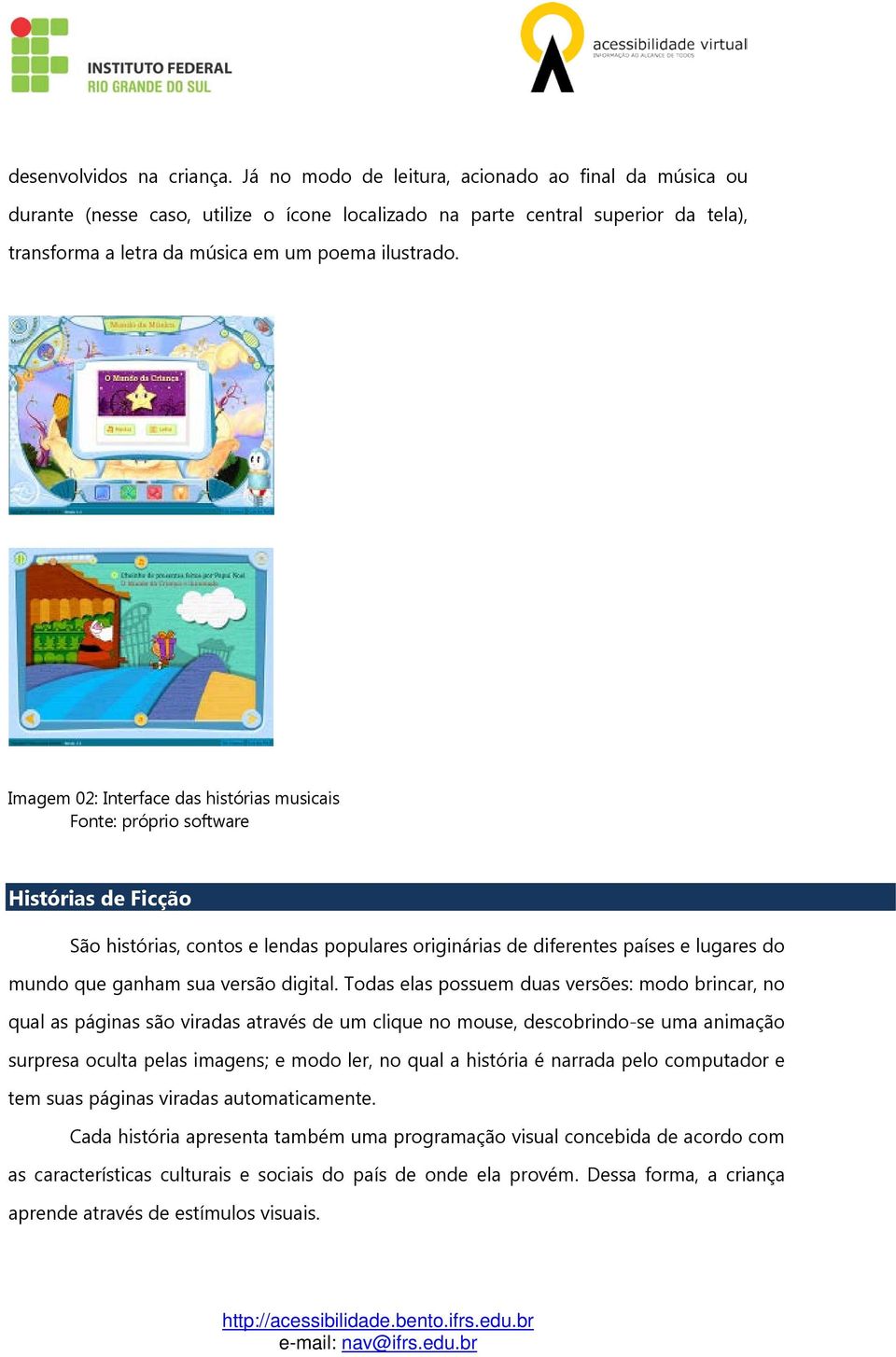 Imagem 02: Interface das histórias musicais Fonte: próprio software Histórias de Ficção São histórias, contos e lendas populares originárias de diferentes países e lugares do mundo que ganham sua