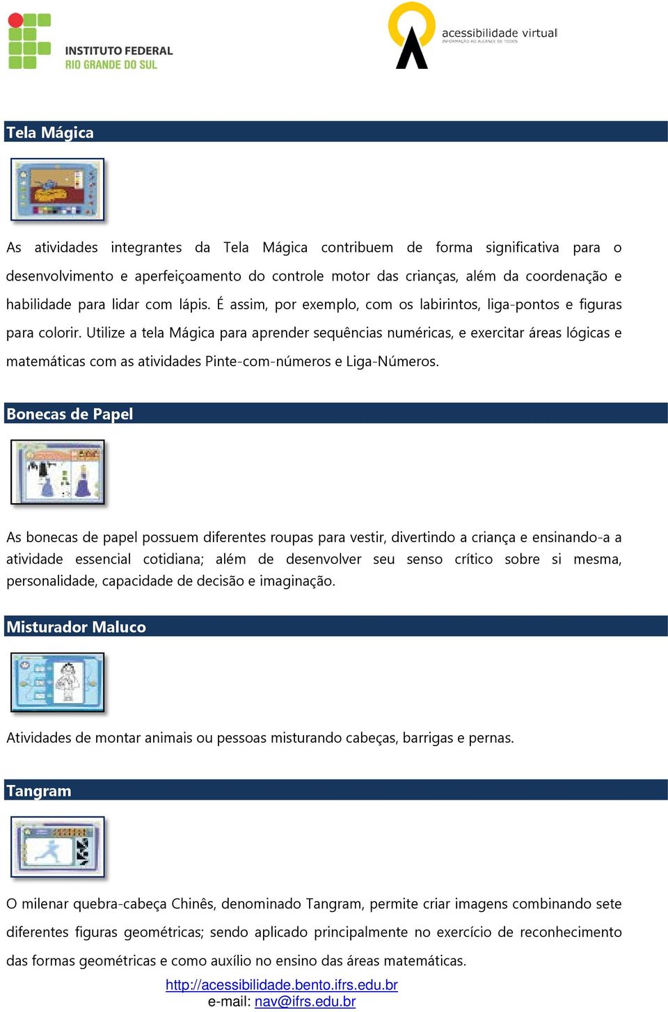 Utilize a tela Mágica para aprender sequências numéricas, e exercitar áreas lógicas e matemáticas com as atividades Pinte-com-números e Liga-Números.