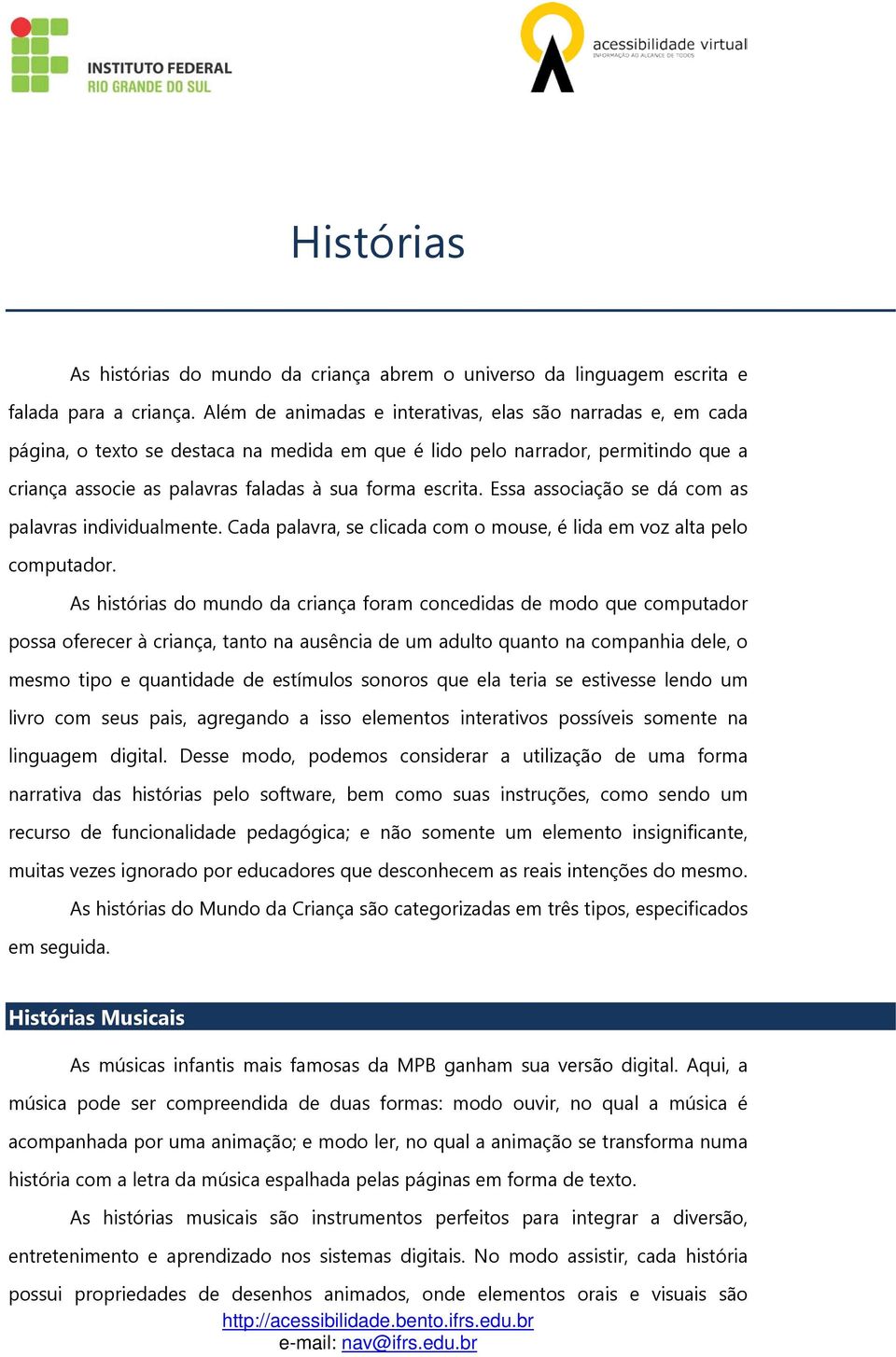 Essa associação se dá com as palavras individualmente. Cada palavra, se clicada com o mouse, é lida em voz alta pelo computador.