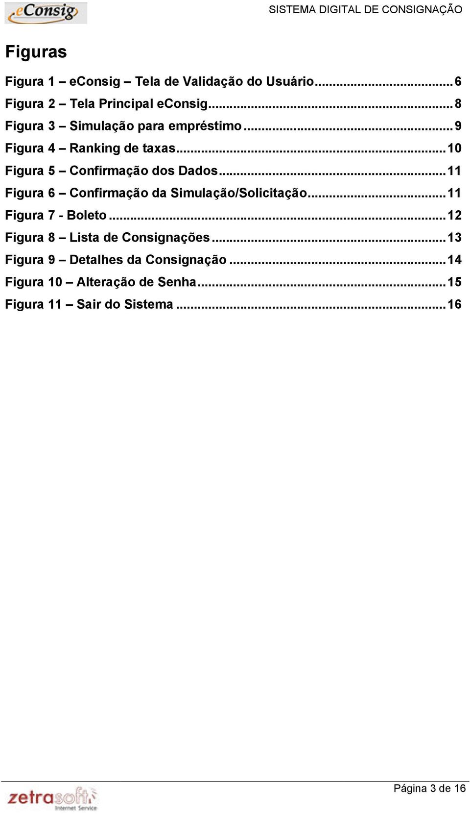 ..11 Figura 6 Confirmação da Simulação/Solicitação...11 Figura 7 - Boleto.