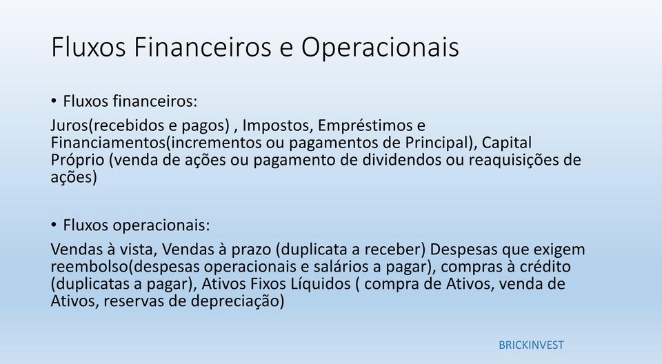 reaquisições de ações) Fluxos operacionais: Vendas à vista, Vendas à prazo (duplicata a receber) Despesas que exigem