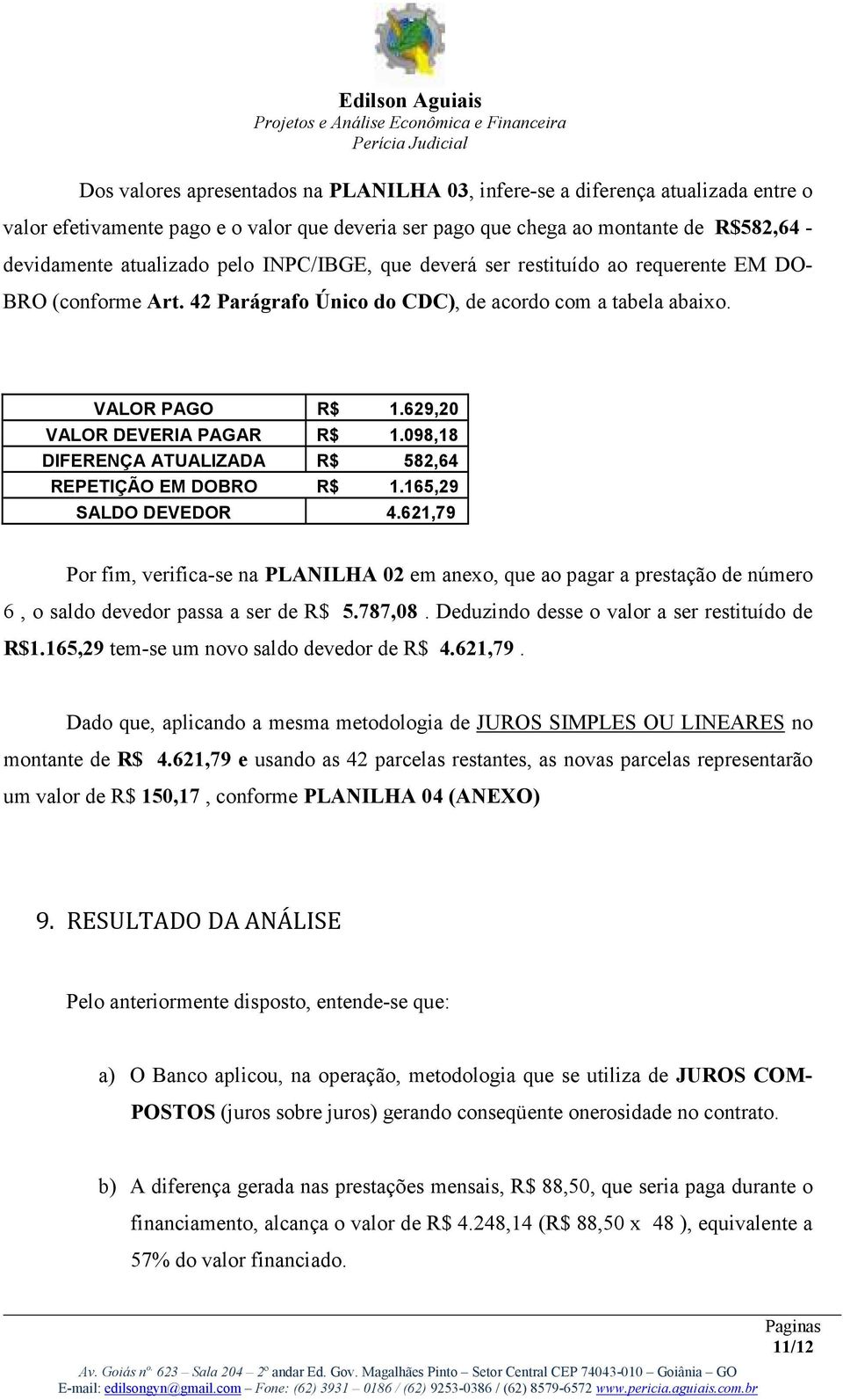 098,18 DIFERENÇA ATUALIZADA R$ 582,64 REPETIÇÃO EM DOBRO R$ 1.165,29 SALDO DEVEDOR 4.