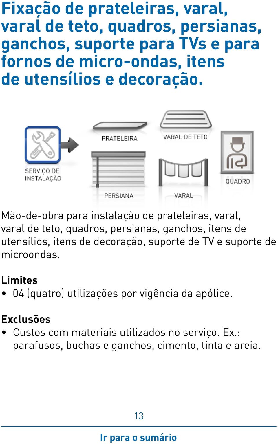 Mão-de-obra para instalação de prateleiras, varal, varal de teto, quadros, persianas, ganchos, itens de