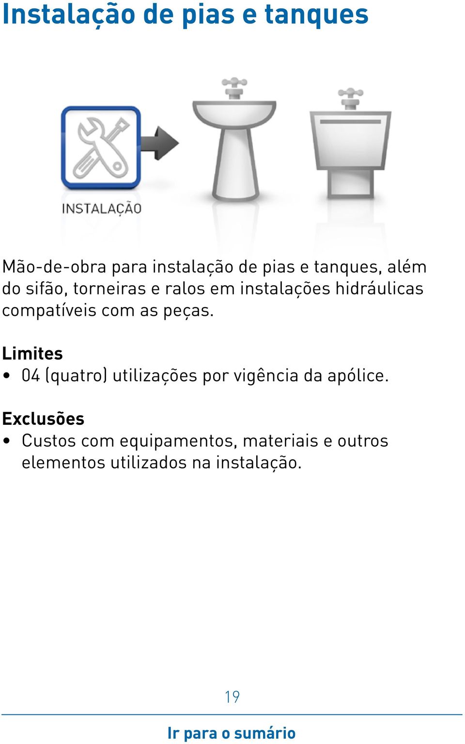 instalações hidráulicas compatíveis com as peças.