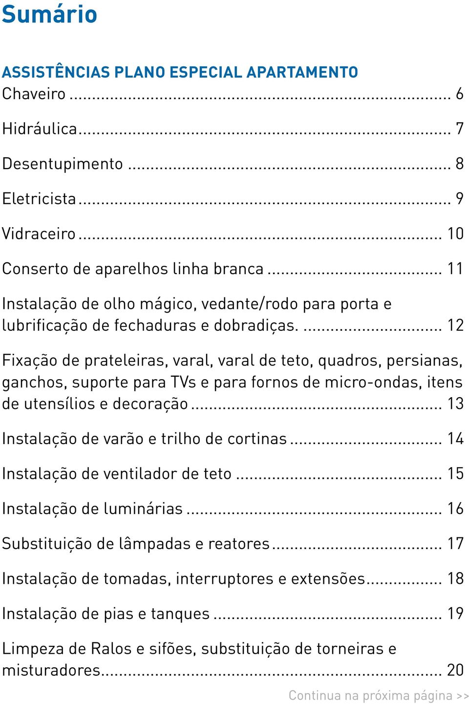 .. 12 Fixação de prateleiras, varal, varal de teto, quadros, persianas, ganchos, suporte para TVs e para fornos de micro-ondas, itens de utensílios e decoração.