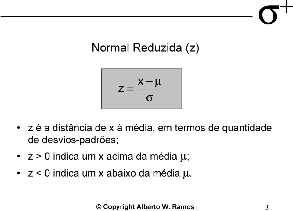 z > 0 indica um x acima da média µ; z < 0 indica