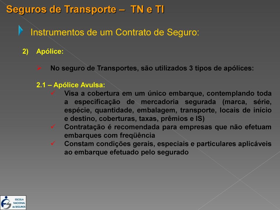 espécie, quantidade, embalagem, transporte, locais de início e destino, coberturas, taxas, prêmios e IS) Contratação é recomendada