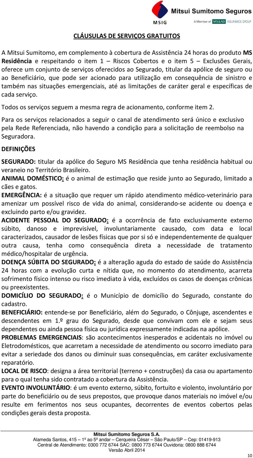 emergenciais, até as limitações de caráter geral e específicas de cada serviço. Todos os serviços seguem a mesma regra de acionamento, conforme item 2.