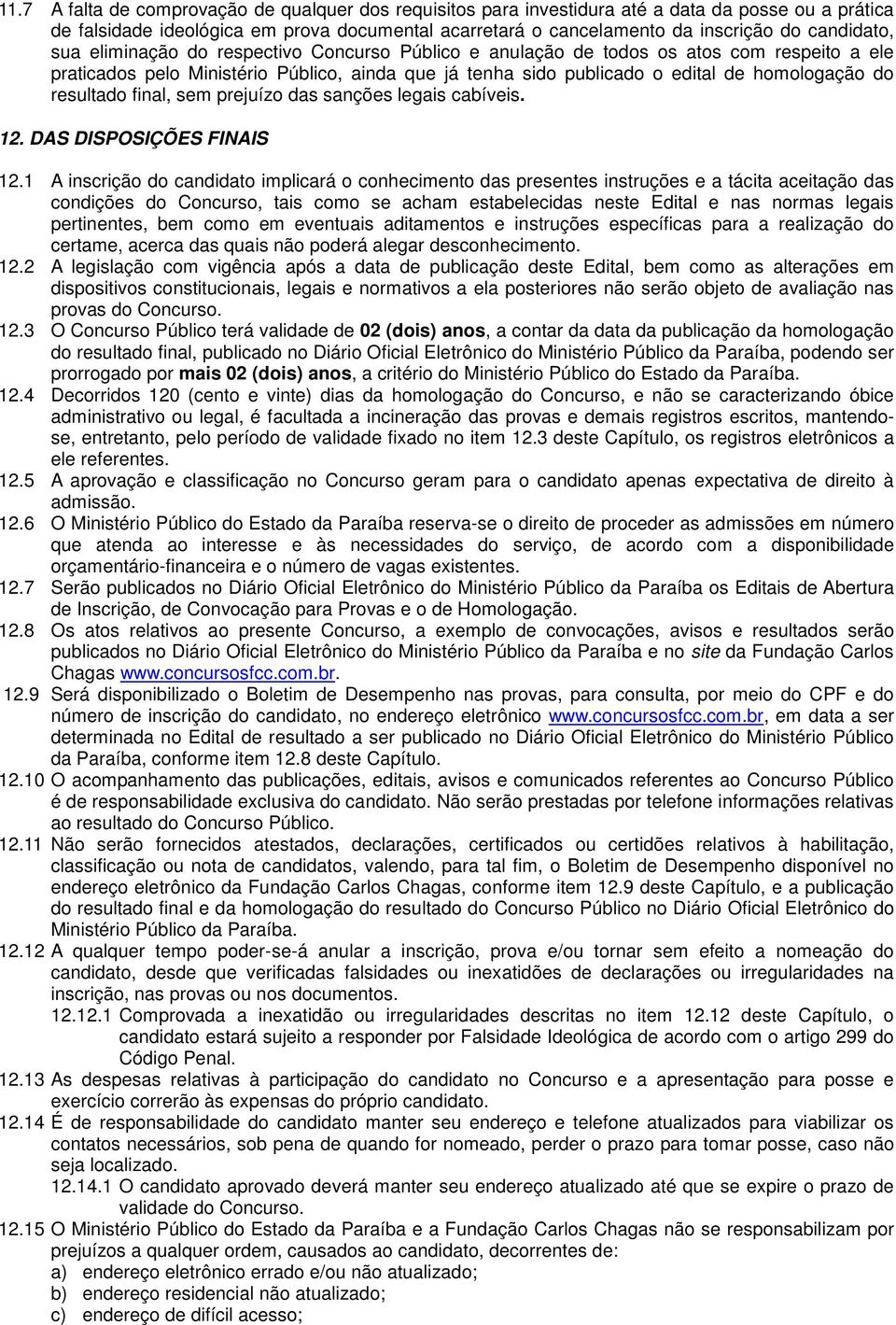 do resultado final, sem prejuízo das sanções legais cabíveis. 12. DAS DISPOSIÇÕES FINAIS 12.