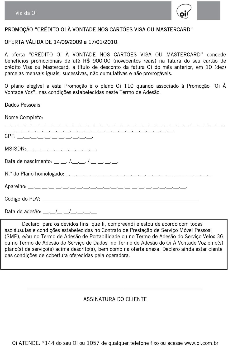 desconto da fatura Oi do mês anterior, em 10 (dez) parcelas mensais iguais, sucessivas, não cumulativas e não prorrogáveis.